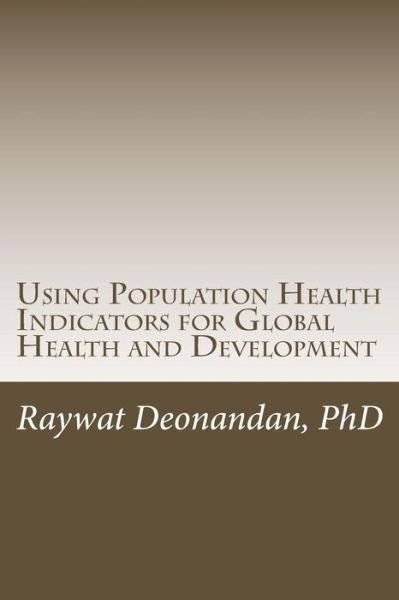 Cover for Raywat Deonandan Phd · Using Population Health Indicators for Global Health and Development (Paperback Book) (2015)
