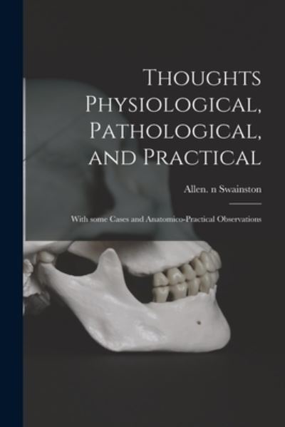 Cover for Allen N 84213427 Swainston · Thoughts Physiological, Pathological, and Practical (Paperback Book) (2021)