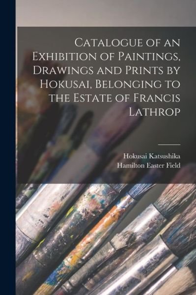 Cover for Hokusai 1760-1849 Katsushika · Catalogue of an Exhibition of Paintings, Drawings and Prints by Hokusai, Belonging to the Estate of Francis Lathrop (Paperback Book) (2021)