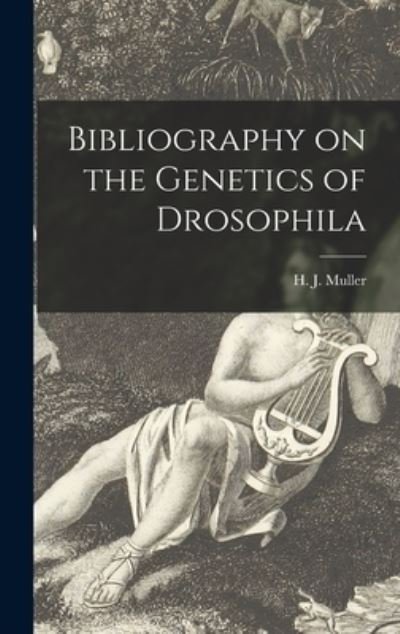 Cover for H J (Hermann Joseph) 1890- Muller · Bibliography on the Genetics of Drosophila (Hardcover bog) (2021)