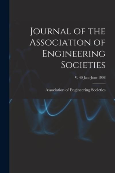 Cover for Association of Engineering Societies · Journal of the Association of Engineering Societies; v. 40 Jan.-June 1908 (Paperback Book) (2021)