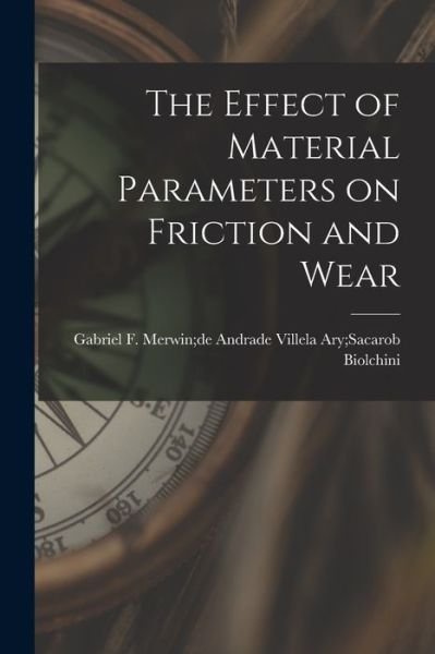 Cover for Ary Sacarob Merwin de and Biolchini · The Effect of Material Parameters on Friction and Wear (Taschenbuch) (2021)