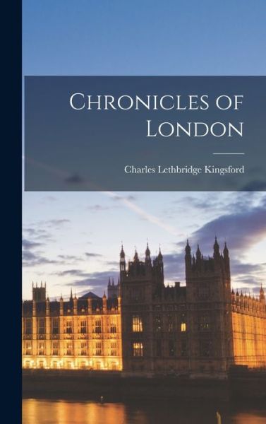 Cover for Charles Lethbridge Kingsford · Chronicles of London (Bog) (2022)