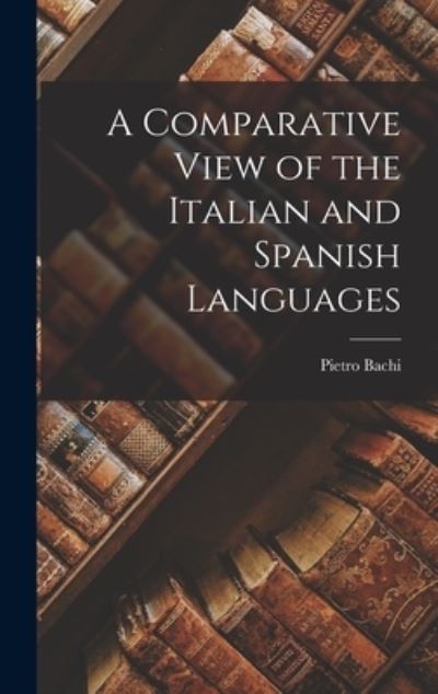 Cover for Bachi Pietro · Comparative View of the Italian and Spanish Languages (Book) (2022)