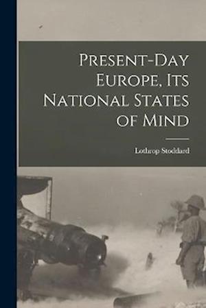 Present-Day Europe, Its National States of Mind - Lothrop Stoddard - Książki - Creative Media Partners, LLC - 9781016604352 - 27 października 2022