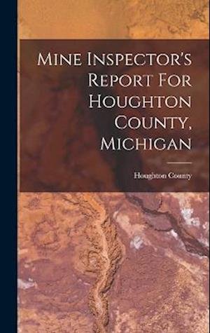 Cover for Houghton County (Mich ) · Mine Inspector's Report for Houghton County, Michigan (Bog) (2022)