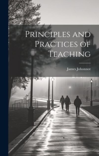 Principles and Practices of Teaching - James Johonnot - Books - Creative Media Partners, LLC - 9781020832352 - July 18, 2023