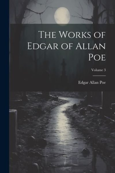 Cover for Edgar Allan Poe · Works of Edgar of Allan Poe; Volume 3 (Bok) (2023)