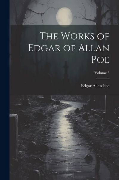 Cover for Edgar Allan Poe · Works of Edgar of Allan Poe; Volume 3 (Book) (2023)