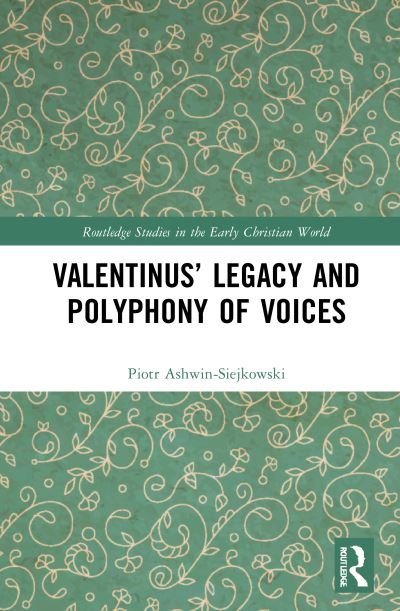 Cover for Piotr Ashwin-Siejkowski · Valentinus’ Legacy and Polyphony of Voices - Routledge Studies in the Early Christian World (Hardcover Book) (2021)