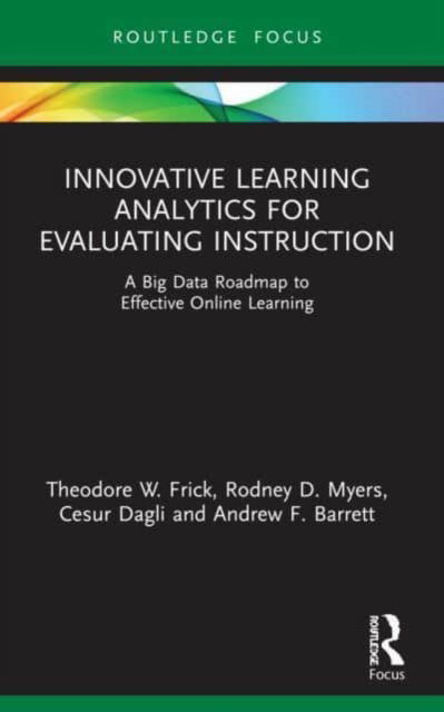 Theodore W. Frick · Innovative Learning Analytics for Evaluating Instruction: A Big Data Roadmap to Effective Online Learning (Paperback Book) (2024)