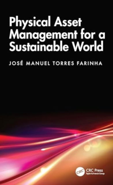 Farinha, Jose Manuel Torres (Department of Mechanical Engineering, University of Coimbra, Portugal) · Physical Asset Management for a Sustainable World (Hardcover Book) (2024)