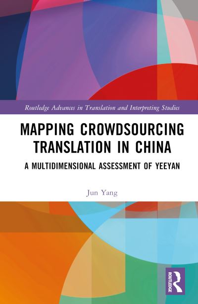 Cover for Yang, Jun (Swansea University, UK) · Mapping Crowdsourcing Translation in China: A Multidimensional Assessment of Yeeyan - Routledge Advances in Translation and Interpreting Studies (Hardcover Book) (2024)