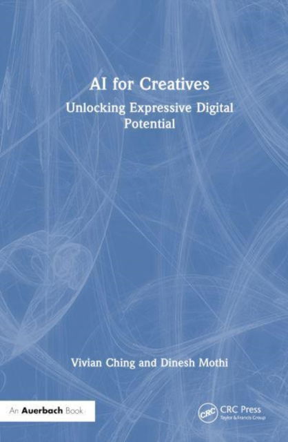 AI for Creatives: Unlocking Expressive Digital Potential - Vivian Ching - Bücher - Taylor & Francis Ltd - 9781032866352 - 12. März 2025