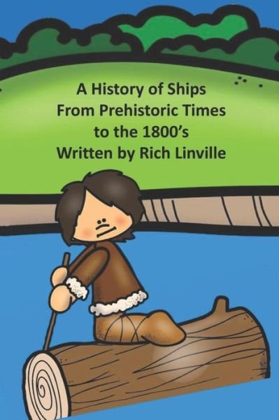 Cover for Rich Linville · A History of Ships From Prehistoric Times to the 1800's (Pocketbok) (2019)