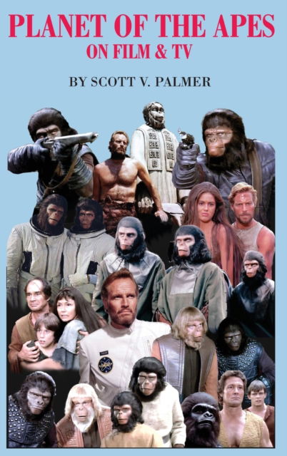Planet of the Apes on Film and Tv - Scott V. Palmer - Books - IngramSpark - 9781088012352 - October 5, 2022