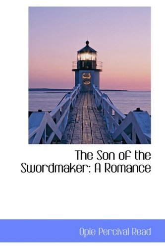 Cover for Opie Percival Read · The Son of the Swordmaker: a Romance (Paperback Book) (2009)