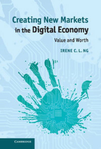 Cover for Ng, Irene C. L. (University of Warwick) · Creating New Markets in the Digital Economy: Value and Worth (Inbunden Bok) (2014)