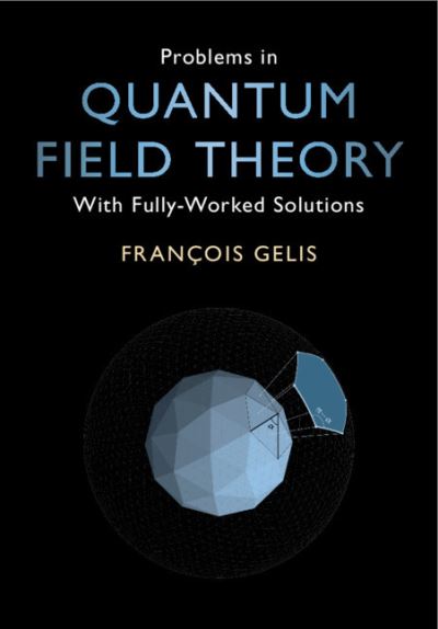 Cover for Gelis, Francois (Commissariat a l'Energie Atomique (CEA), Saclay) · Problems in Quantum Field Theory: With Fully-Worked Solutions (Paperback Book) (2021)