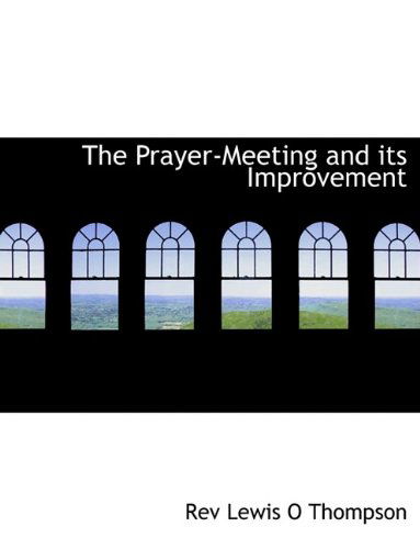 Cover for Lewis O Thompson · The Prayer-Meeting and Its Improvement (Paperback Book) [Large type / large print edition] (2009)