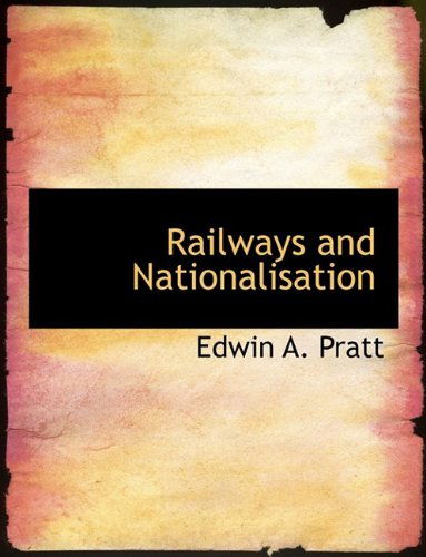 Cover for Edwin A Pratt · Railways and Nationalisation (Hardcover Book) (2009)