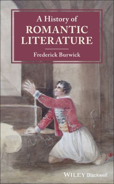 Cover for Burwick, Frederick (UCLA, USA) · A History of Romantic Literature - Blackwell History of Literature (Hardcover Book) (2019)