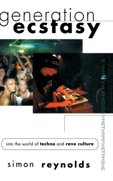 Generation Ecstasy: Into the World of Techno and Rave Culture - Simon Reynolds - Books - Taylor & Francis Ltd - 9781138135352 - January 29, 2016