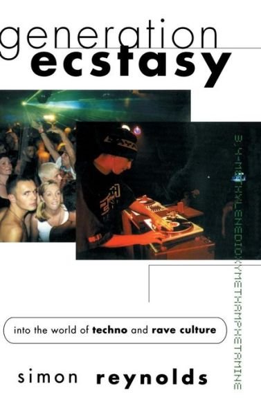 Cover for Simon Reynolds · Generation Ecstasy: Into the World of Techno and Rave Culture (Gebundenes Buch) (2016)