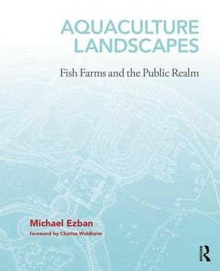 Cover for Ezban, Michael (Virginia Politechnic and State University, USA) · Aquaculture Landscapes: Fish Farms and the Public Realm (Hardcover Book) (2019)