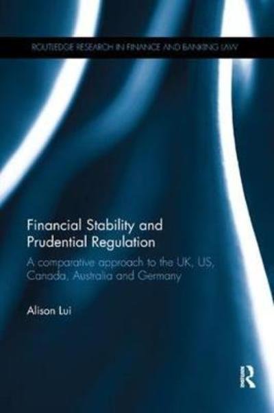 Cover for Lui, Alison (Liverpool John Moores University, UK) · Financial Stability and Prudential Regulation: A Comparative Approach to the UK, US, Canada, Australia and Germany - Routledge Research in Finance and Banking Law (Taschenbuch) (2018)