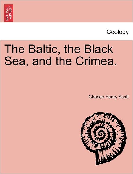 Cover for Charles Henry Scott · The Baltic, the Black Sea, and the Crimea. (Paperback Book) (2011)