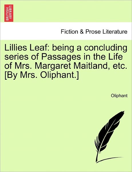 Cover for Margaret Wilson Oliphant · Lillies Leaf: Being a Concluding Series of Passages in the Life of Mrs. Margaret Maitland, Etc. [By Mrs. Oliphant.] (Paperback Book) (2011)