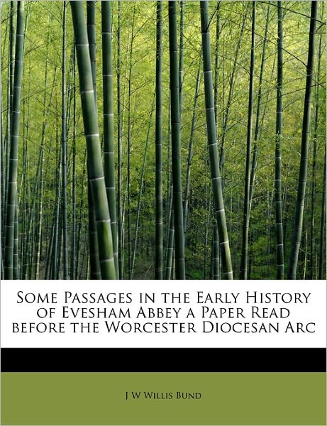 Cover for John William Bund Willis-bund · Some Passages in the Early History of Evesham Abbey a Paper Read Before the Worcester Diocesan Arc (Paperback Book) (2011)