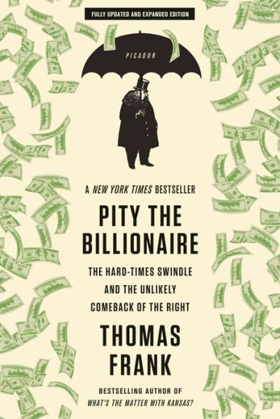 Cover for Thomas Frank · Pity the Billionaire: the Hard-times Swindle and the Unlikely Comeback of the Right (Updated, Expanded) (Paperback Book) (2012)