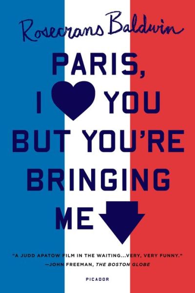 Cover for Rosecrans Baldwin · Paris, I Love You but You're Bringing Me Down (Paperback Book) (2013)