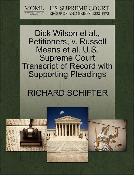 Cover for Richard Schifter · Dick Wilson et Al., Petitioners, V. Russell Means et Al. U.s. Supreme Court Transcript of Record with Supporting Pleadings (Paperback Book) (2011)