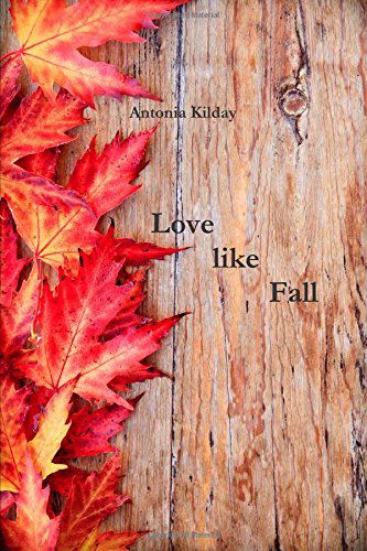 Cover for Antonia Kilday · Love Like Fall (Paperback Book) (2013)