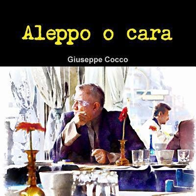 Cover for Giuseppe Cocco · Aleppo o cara (Pocketbok) (2016)