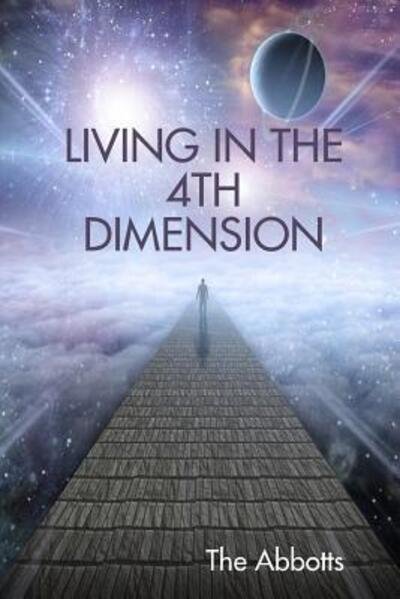 Living in the 4th Dimension - The Abbotts - Books - Lulu.com - 9781326884352 - December 5, 2016