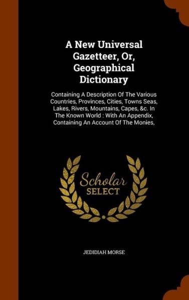 A New Universal Gazetteer, Or, Geographical Dictionary - Jedidiah Morse - Książki - Arkose Press - 9781343924352 - 3 października 2015