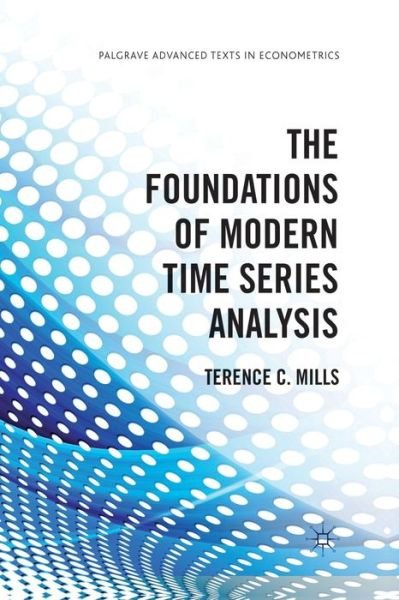 Cover for Terence C. Mills · The Foundations of Modern Time Series Analysis - Palgrave Advanced Texts in Econometrics (Taschenbuch) [1st ed. 2011 edition] (2011)
