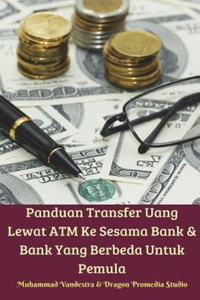 Cover for Muhammad Vandestra · Panduan Transfer Uang Lewat ATM Ke Sesama Bank &amp; Bank Yang Berbeda Untuk Pemula (Paperback Bog) (2024)