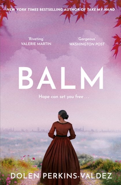 Cover for Dolen Perkins-Valdez · Balm: From the New York Times bestselling author of Take My Hand (Paperback Bog) (2024)