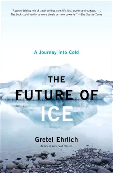 Cover for Gretel Ehrlich · The Future of Ice: A Journey Into Cold (Taschenbuch) (2005)