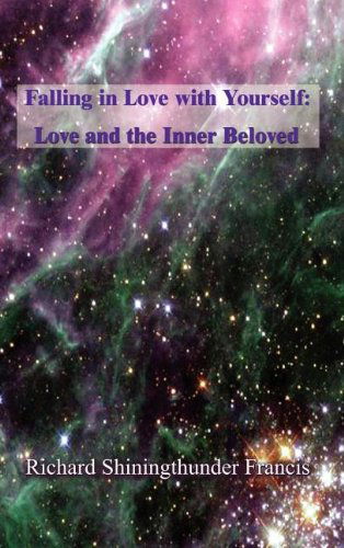 Cover for Shiningthunder Richard Francis · Falling in Love with Yourself: Love and the Inner Beloved (Hardcover bog) (2002)