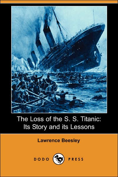 Cover for Lawrence Beesley · The Loss of the S. S. Titanic: Its Story and Its Lessons (Dodo Press) (Paperback Book) (2007)