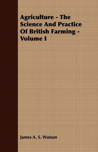 Cover for James A. S. Watson · Agriculture - the Science and Practice of British Farming - Volume I (Paperback Book) (2008)