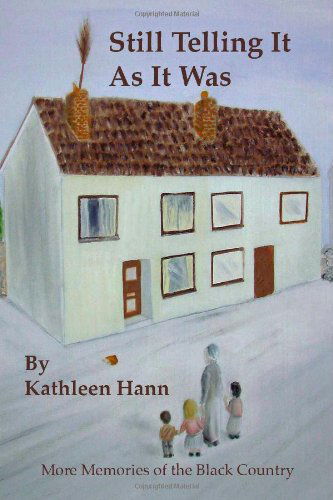 Still Telling It As It Was (More Memories of the Black Country) - Kathleen Hann - Books - Trafford Publishing - 9781412055352 - September 26, 2005