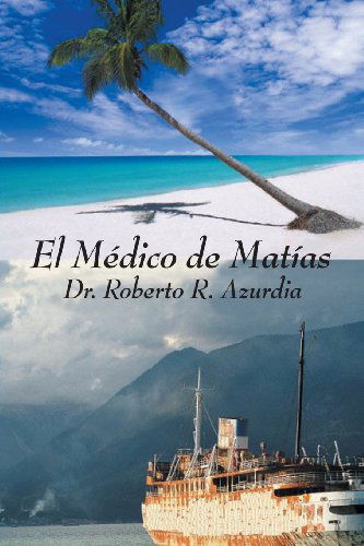 Cover for Dr. Roberto R. Azurdia · El Médico De Matías (Paperback Book) [Spanish edition] (2006)
