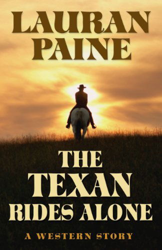 Cover for Lauran Paine · The Texan Rides Alone: a Western Story (Five Star Western Series) (Gebundenes Buch) (2013)